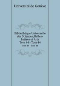 Bibliothque Universelle des Sciences, Belles-Lettres et Arts. Tom 44 - Tom 44