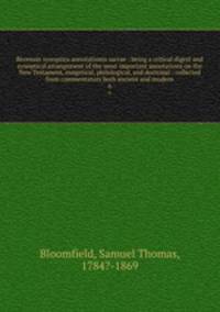 Recensio synoptica annotationis sacrae : being a critical digest and synoptical arrangement of the most important annotations on the New Testament, exegetical, philological, and doctrinal : collected from commentators both ancient and modern. 6