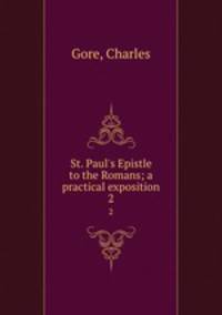 St. Paul`s Epistle to the Romans; a practical exposition. 2