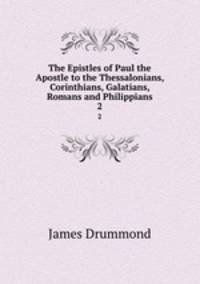 The Epistles of Paul the Apostle to the Thessalonians, Corinthians, Galatians, Romans and Philippians. 2