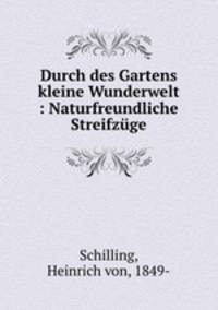 Durch des Gartens kleine Wunderwelt : Naturfreundliche Streifzuge