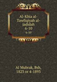 Al-Khia al-Tawfiqiyah al-jadidah. 6-10
