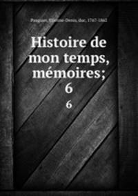 Histoire de mon temps, mmoires;. 6