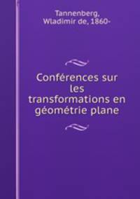 Conferences sur les transformations en geometrie plane