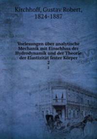 Vorlesungen uber analytische Mechanik mit Einschluss der Hydrodynamik und der Theorie der Elastizitat fester Korper