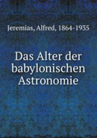 Das Alter der babylonischen Astronomie