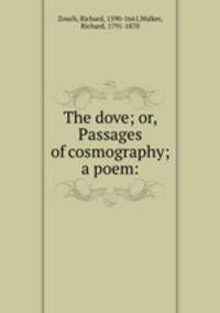 The dove; or, Passages of cosmography; a poem:
