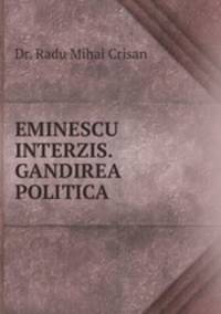 EMINESCU INTERZIS. GANDIREA POLITICA