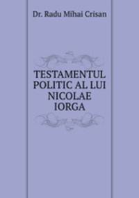 TESTAMENTUL POLITIC AL LUI NICOLAE IORGA