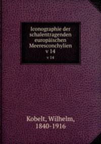 Iconographie der schalentragenden europischen Meeresconchylien. v 14