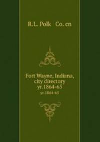 Fort Wayne, Indiana, city directory. yr.1864-65