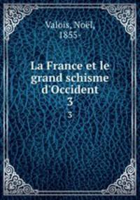 La France et le grand schisme d`Occident. 3