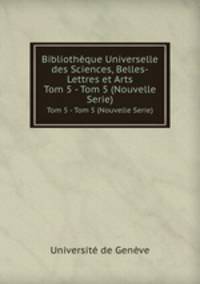 Bibliothque Universelle des Sciences, Belles-Lettres et Arts. Tom 5 - Tom 5 (Nouvelle Serie)