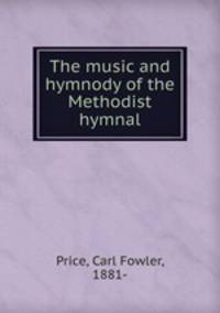 The music and hymnody of the Methodist hymnal
