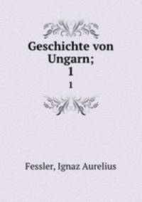 Geschichte von Ungarn;. 1