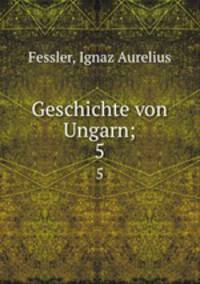 Geschichte von Ungarn;. 5