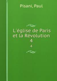 L`glise de Paris et la Rvolution. 4