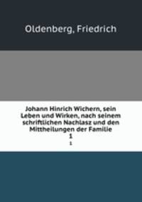 Johann Hinrich Wichern, sein Leben und Wirken, nach seinem schriftlichen Nachlasz und den Mittheilungen der Familie. 1