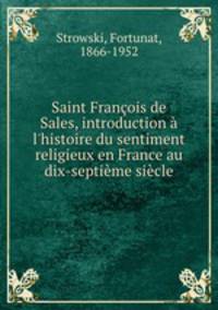 Saint Franois de Sales, introduction l`histoire du sentiment religieux en France au dix-septime sicle