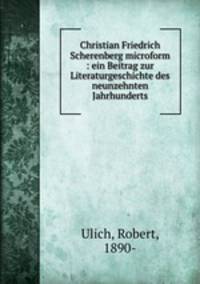Christian Friedrich Scherenberg microform : ein Beitrag zur Literaturgeschichte des neunzehnten Jahrhunderts