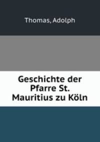 Geschichte der Pfarre St. Mauritius zu Koln