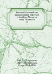 Textum Masoreticum accuratissime expressit e fontibus Masorea varie illustravit. 2