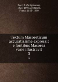 Textum Masoreticum accuratissime expressit e fontibus Masorea varie illustravit. 3