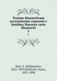 Textum Masoreticum accuratissime expressit e fontibus Masorea varie illustravit. 5