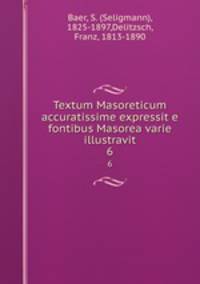 Textum Masoreticum accuratissime expressit e fontibus Masorea varie illustravit. 6