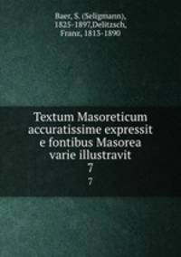 Textum Masoreticum accuratissime expressit e fontibus Masorea varie illustravit. 7