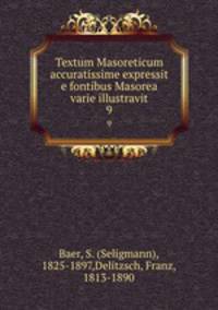 Textum Masoreticum accuratissime expressit e fontibus Masorea varie illustravit. 9