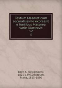 Textum Masoreticum accuratissime expressit e fontibus Masorea varie illustravit. 12