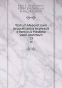 Textum Masoreticum accuratissime expressit e fontibus Masorea varie illustravit. 13
