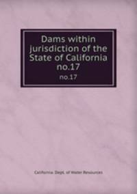 Dams within jurisdiction of the State of California. no.17