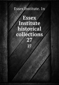 Essex Institute historical collections. 27