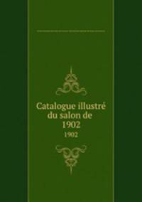 Catalogue illustr du salon de .. 1902