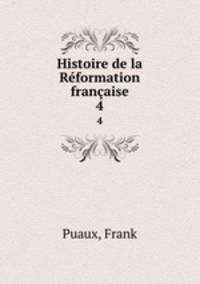 Histoire de la Rformation franaise. 4