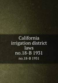 California irrigation district laws. no.18-B 1931