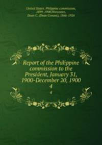 Report of the Philippine commission to the President, January 31, 1900-December 20, 1900. 4