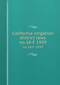 California irrigation district laws. no.18-F 1939