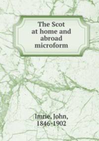 The Scot at home and abroad microform