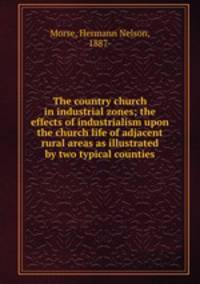 The country church in industrial zones; the effects of industrialism upon the church life of adjacent rural areas as illustrated by two typical counties