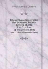 Bibliothque Universelle des Sciences, Belles-Lettres et Arts. Tom 31 - Tom 31 (Nouvelle Serie)