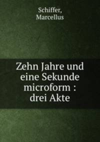 Zehn Jahre und eine Sekunde microform : drei Akte