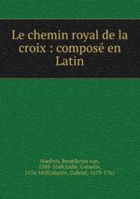 Le chemin royal de la croix : compose en Latin