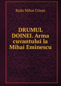 DRUMUL DOINEI. Arma cuvantului la Mihai Eminescu