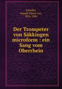 Der Trompeter von Sakkingen microform : ein Sang vom Oberrhein
