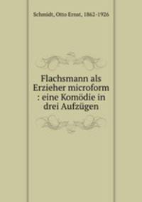 Flachsmann als Erzieher. Eine Komdie in drei Aufzgen