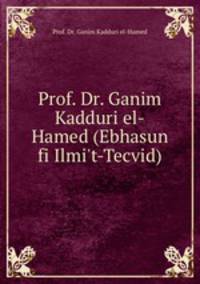 Prof. Dr. Ganim Kadduri el-Hamed (Ebhasun fi Ilmi
