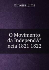 O Movimento da IndependA?ncia 1821 1822